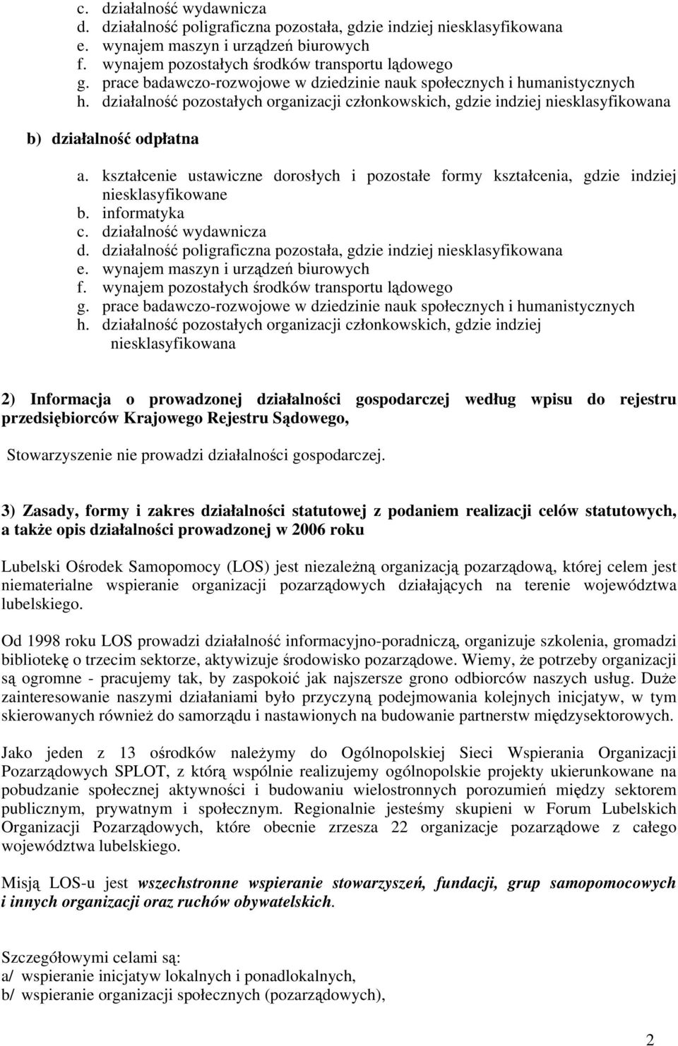 kształcenie ustawiczne dorosłych i pozostałe formy kształcenia, gdzie indziej niesklasyfikowane b. informatyka  prace badawczo-rozwojowe w dziedzinie nauk społecznych i humanistycznych h.