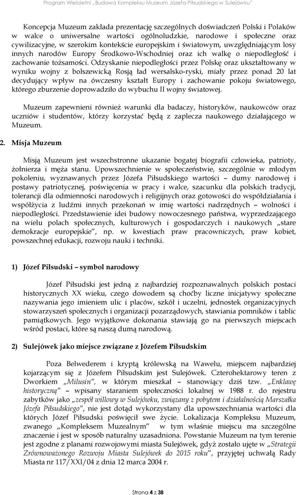 Odzyskanie niepodległości przez Polskę oraz ukształtowany w wyniku wojny z bolszewicką Rosją ład wersalsko-ryski, miały przez ponad 20 lat decydujący wpływ na ówczesny kształt Europy i zachowanie