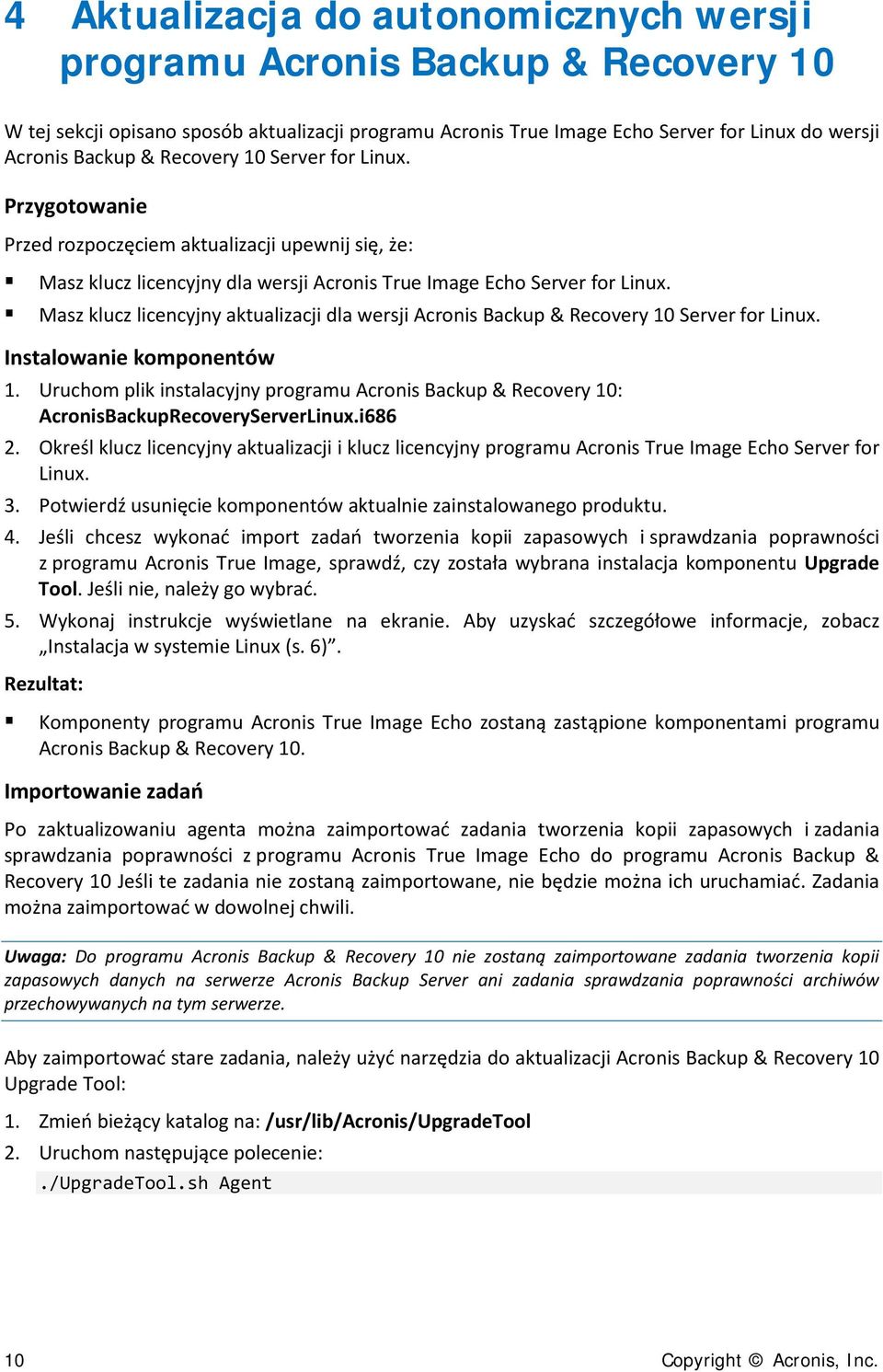 Masz klucz licencyjny aktualizacji dla wersji Acronis Backup & Recovery 10 Server for Linux. Instalowanie komponentów 1.