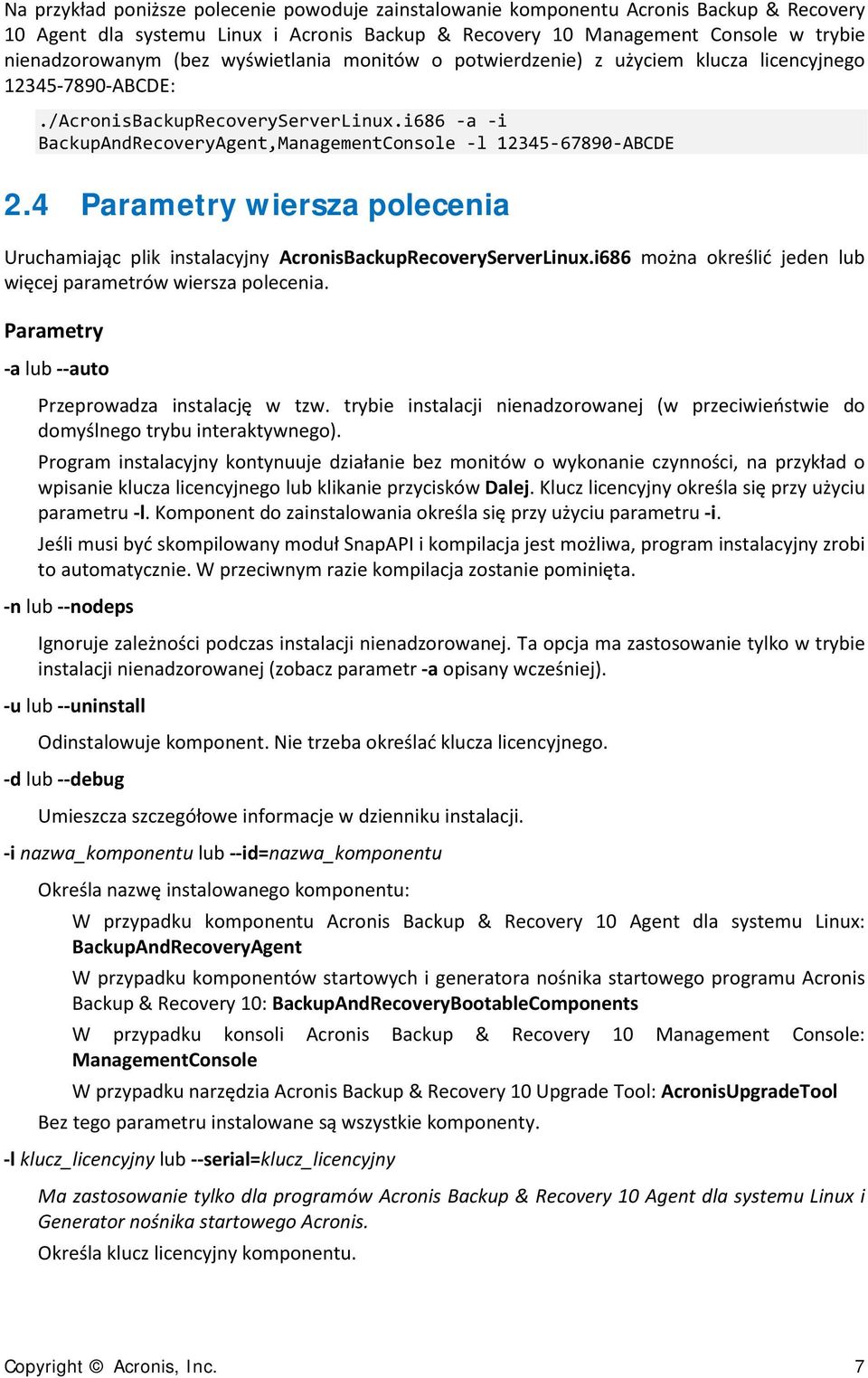 4 Parametry wiersza polecenia Uruchamiając plik instalacyjny AcronisBackupRecoveryServerLinux.i686 można określić jeden lub więcej parametrów wiersza polecenia.