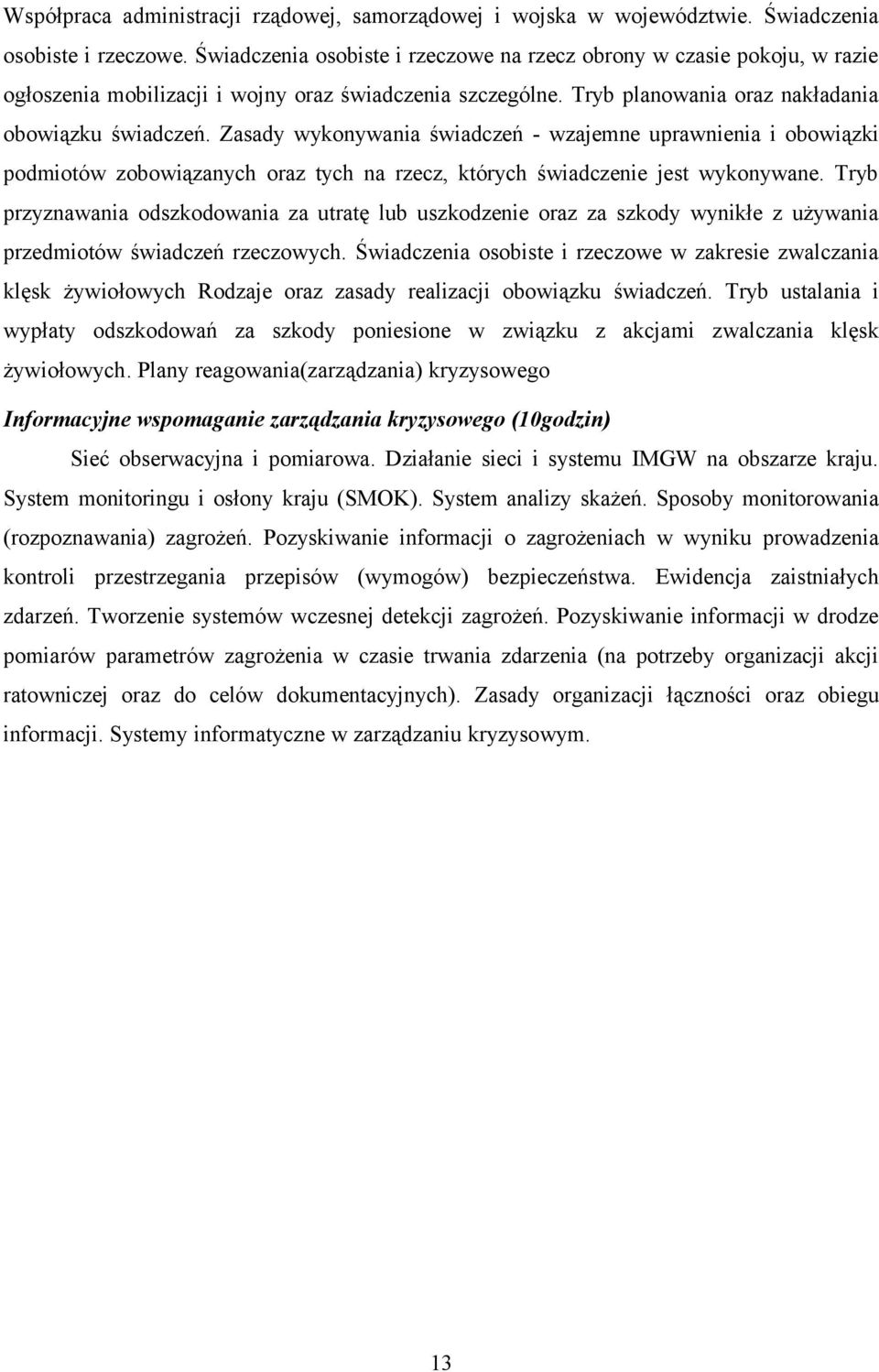 Zasady wykonywania świadczeń - wzajemne uprawnienia i obowiązki podmiotów zobowiązanych oraz tych na rzecz, których świadczenie jest wykonywane.