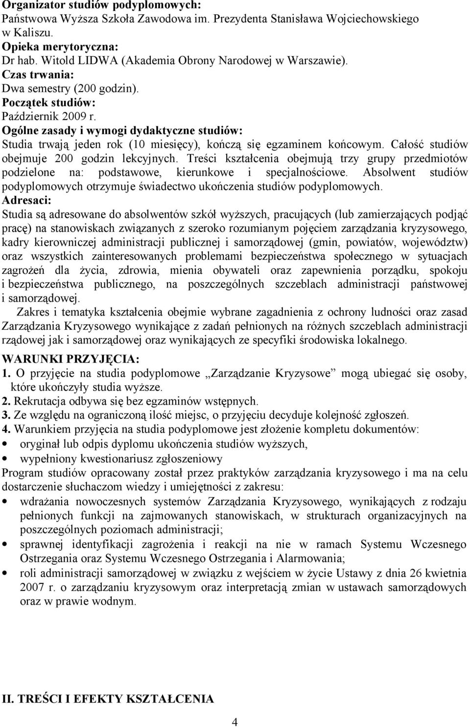 Ogólne zasady i wymogi dydaktyczne studiów: Studia trwają jeden rok (10 miesięcy), kończą się egzaminem końcowym. Całość studiów obejmuje 200 godzin lekcyjnych.