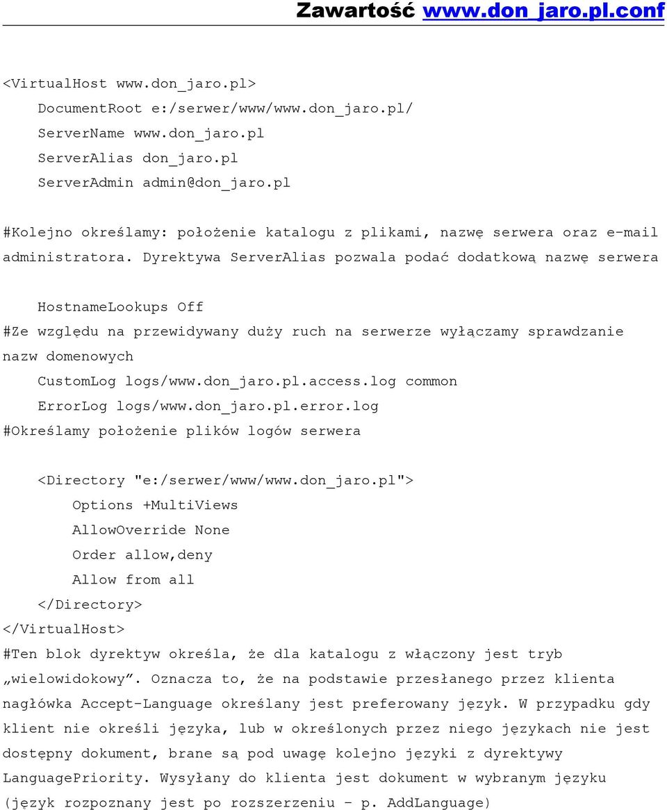 Dyrektywa ServerAlias pozwala podać dodatkową nazwę serwera HostnameLookups Off #Ze względu na przewidywany duży ruch na serwerze wyłączamy sprawdzanie nazw domenowych CustomLog logs/www.don_jaro.pl.