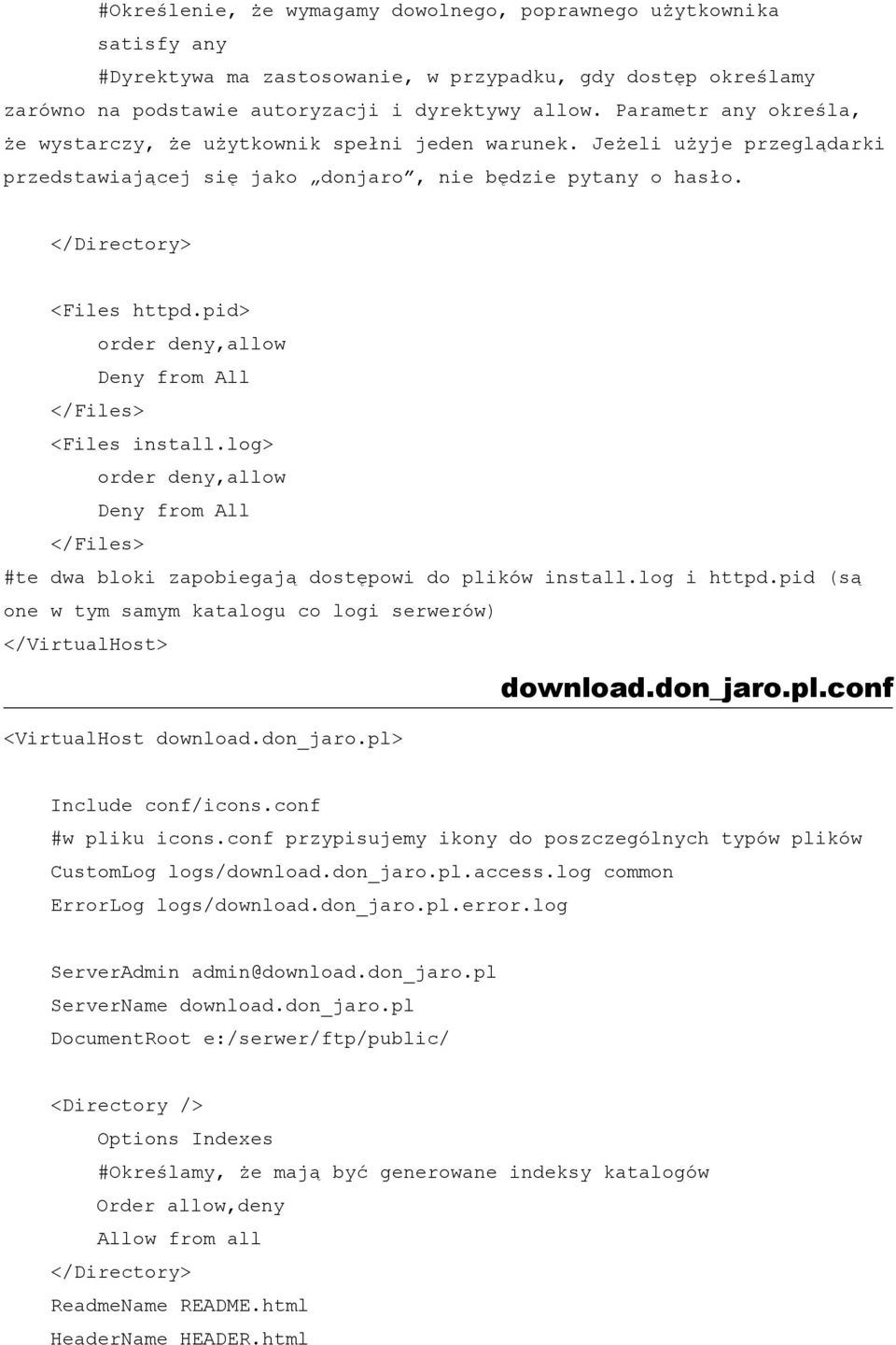 pid> order deny,allow Deny from All </Files> <Files install.log> order deny,allow Deny from All </Files> #te dwa bloki zapobiegają dostępowi do plików install.log i httpd.