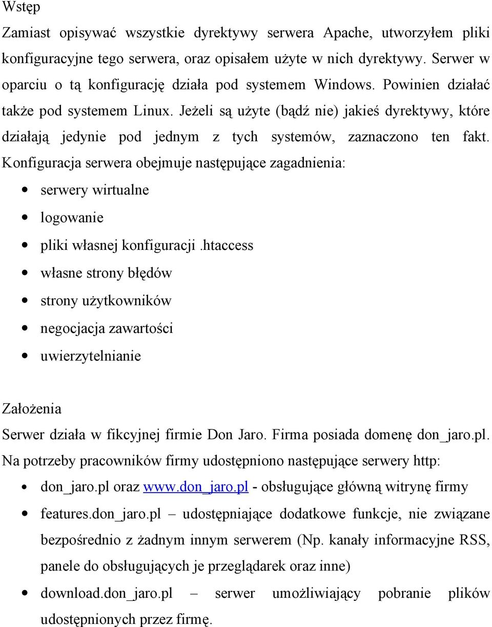 Jeżeli są użyte (bądź nie) jakieś dyrektywy, które działają jedynie pod jednym z tych systemów, zaznaczono ten fakt.