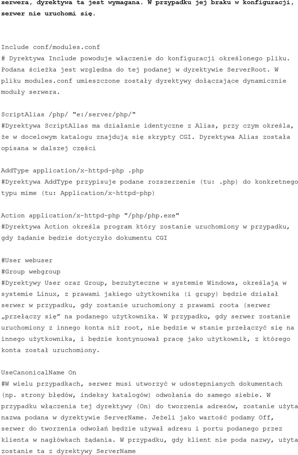 ScriptAlias /php/ "e:/server/php/" #Dyrektywa ScriptAlias ma działanie identyczne z Alias, przy czym określa, że w docelowym katalogu znajdują się skrypty CGI.