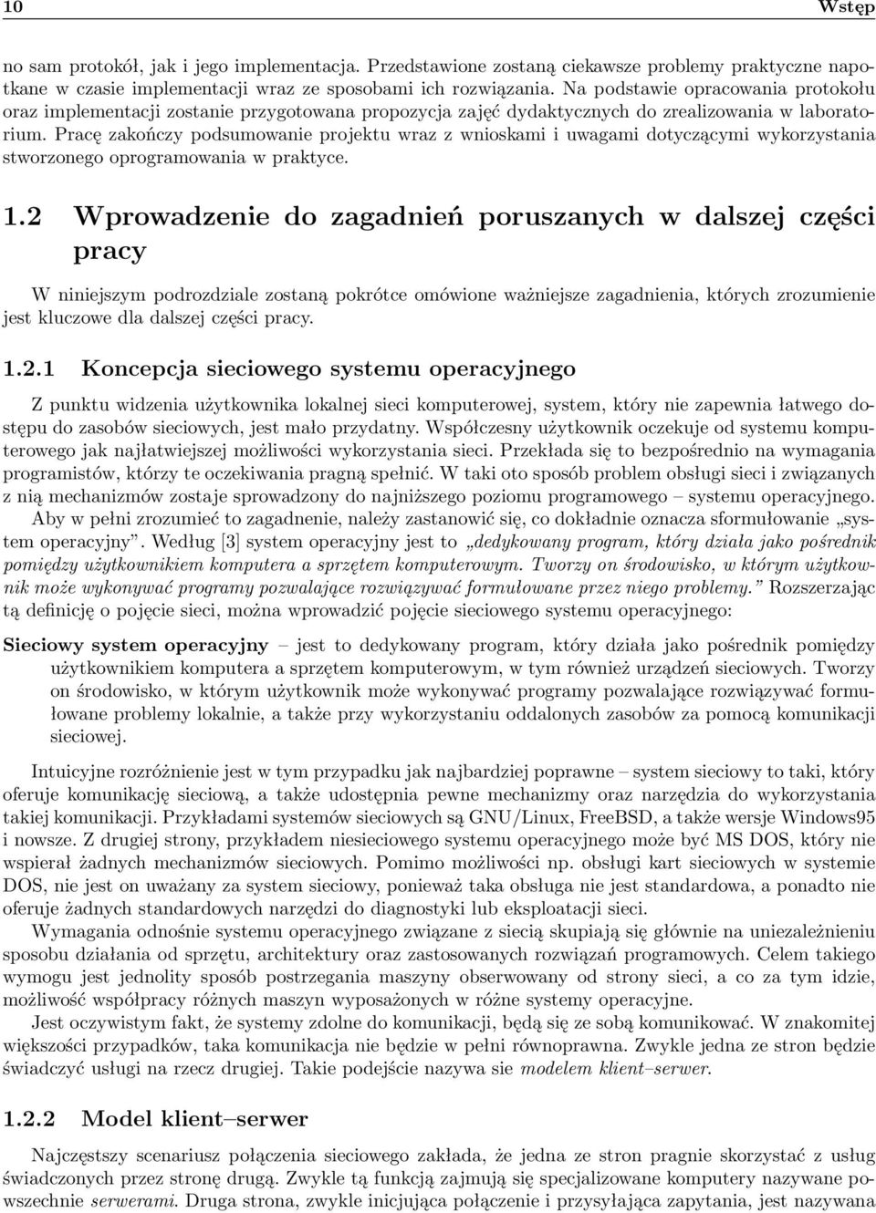 Pracę zakończy podsumowanie projektu wraz z wnioskami i uwagami dotyczącymi wykorzystania stworzonego oprogramowania w praktyce. 1.