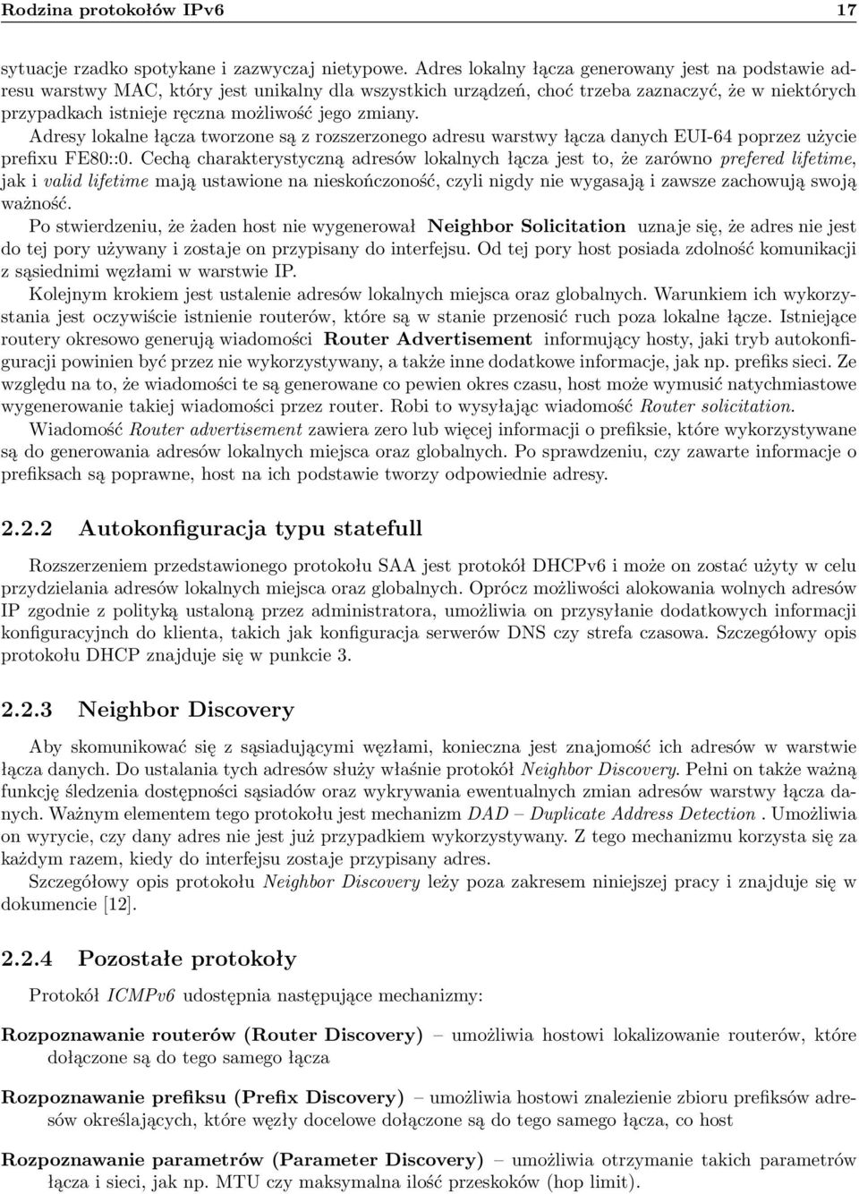 zmiany. Adresy lokalne łącza tworzone są z rozszerzonego adresu warstwy łącza danych EUI-64 poprzez użycie prefixu FE80::0.