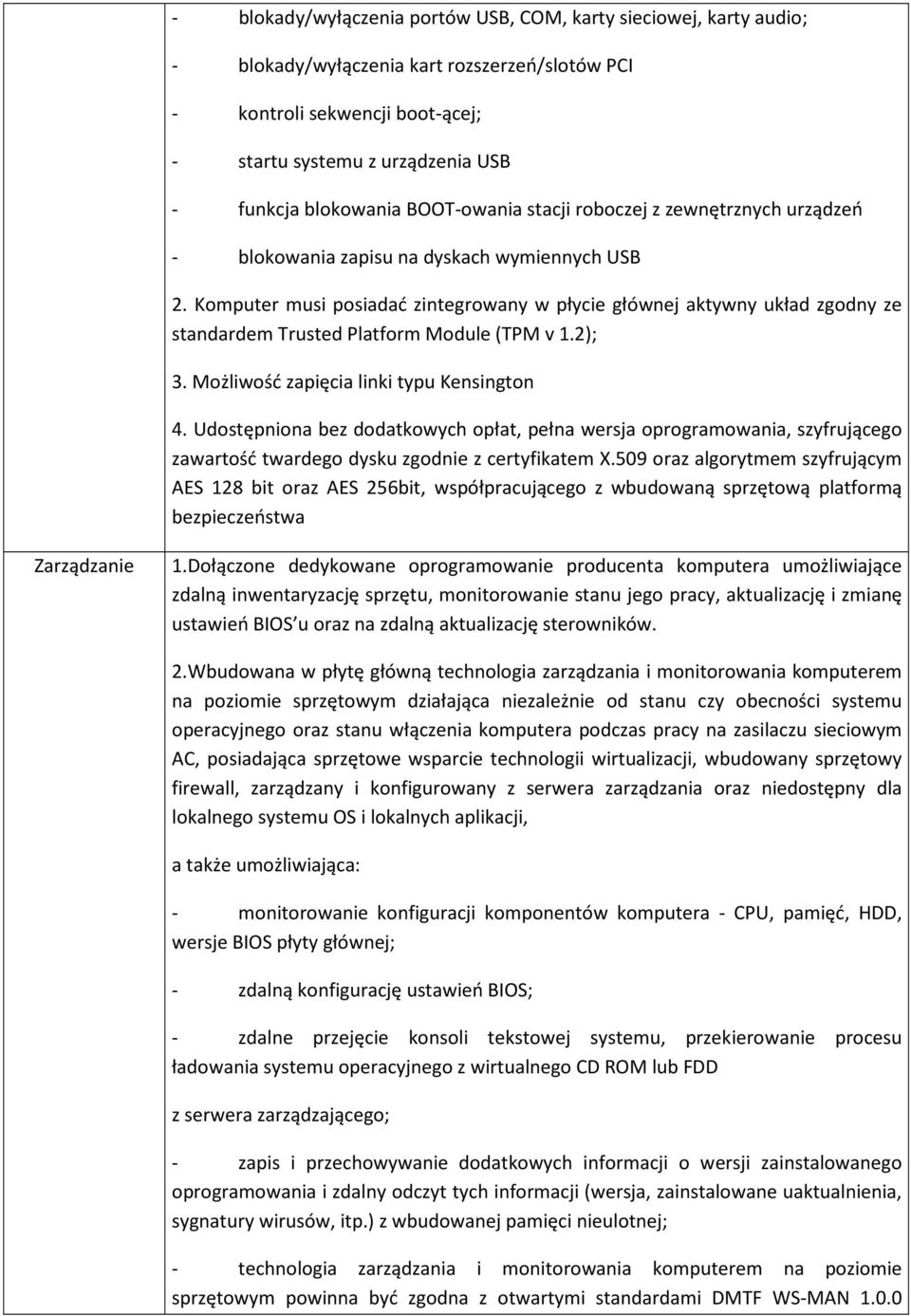 Komputer musi posiadać zintegrowany w płycie głównej aktywny układ zgodny ze standardem Trusted Platform Module (TPM v 1.2); 3. Możliwość zapięcia linki typu Kensington 4.