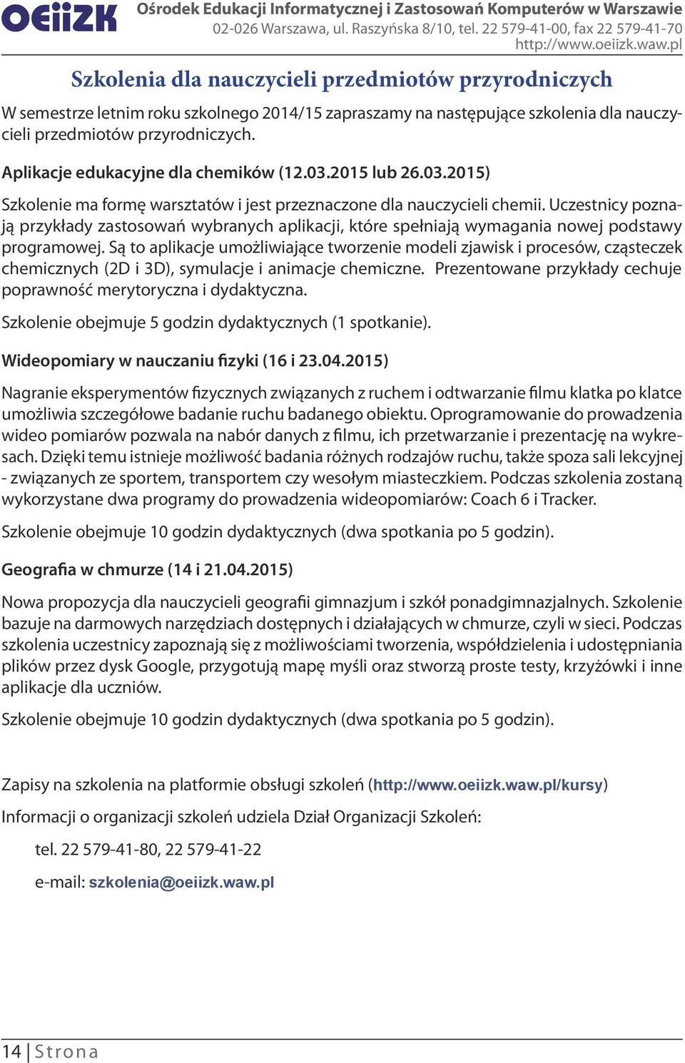 Uczestnicy poznają przykłady zastosowań wybranych aplikacji, które spełniają wymagania nowej podstawy programowej.