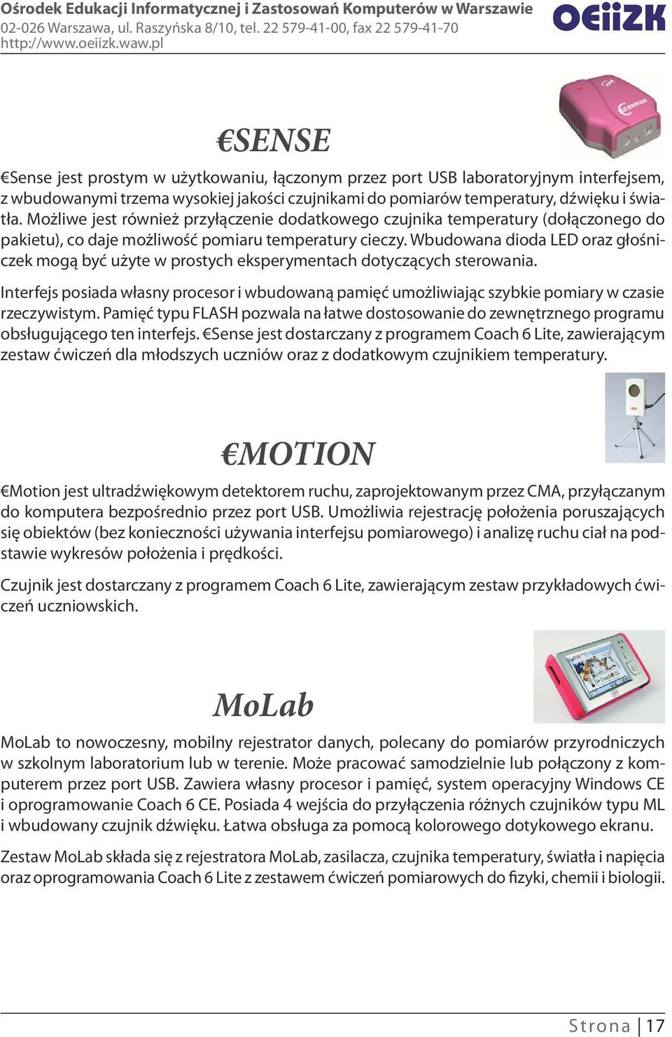 Wbudowana dioda LED oraz głośniczek mogą być użyte w prostych eksperymentach dotyczących sterowania.