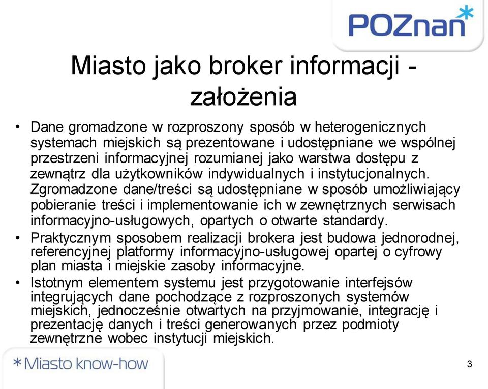 Zgromadzone dane/treści są udostępniane w sposób umożliwiający pobieranie treści i implementowanie ich w zewnętrznych serwisach informacyjno-usługowych, opartych o otwarte standardy.