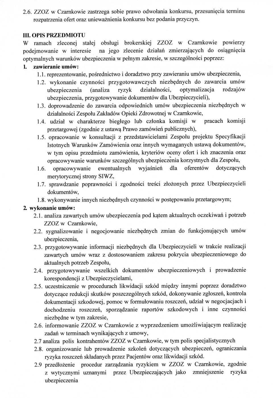 ubezpieczenia w pehiym zakresie, w szczegolnosci poprzez: 1. zawieranie umow: 1.1. reprezentowanie, posrednictwo i doradztwo przy zawieraniu umow ubezpieczenia, 1.2.