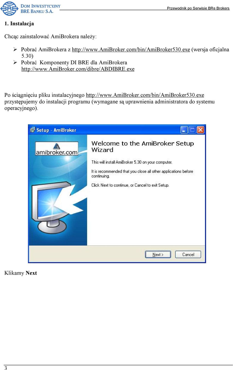 amibroker.com/dibre/abdibre.exe Po ściągnięciu pliku instalacyjnego http://www.amibroker.com/bin/amibroker530.