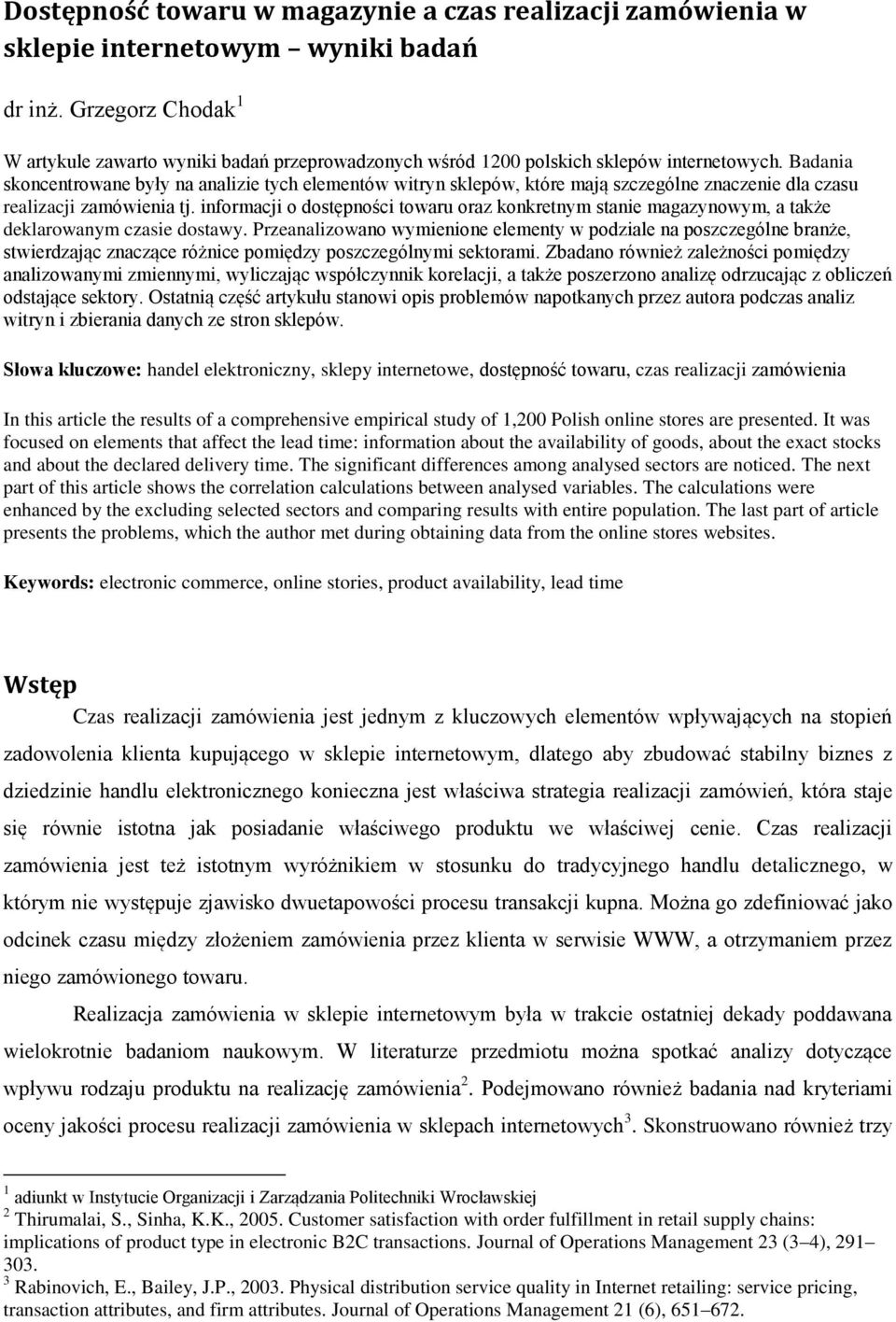 Badania skoncentrowane były na analizie tych elementów witryn sklepów, które mają szczególne znaczenie dla czasu realizacji zamówienia tj.