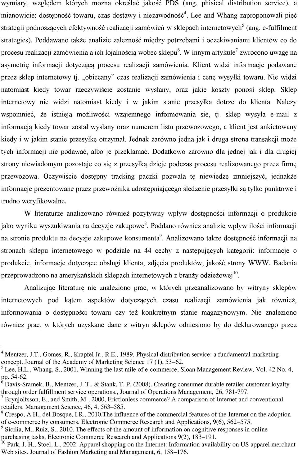 Poddawano także analizie zależność między potrzebami i oczekiwaniami klientów co do procesu realizacji zamówienia a ich lojalnością wobec sklepu 6.