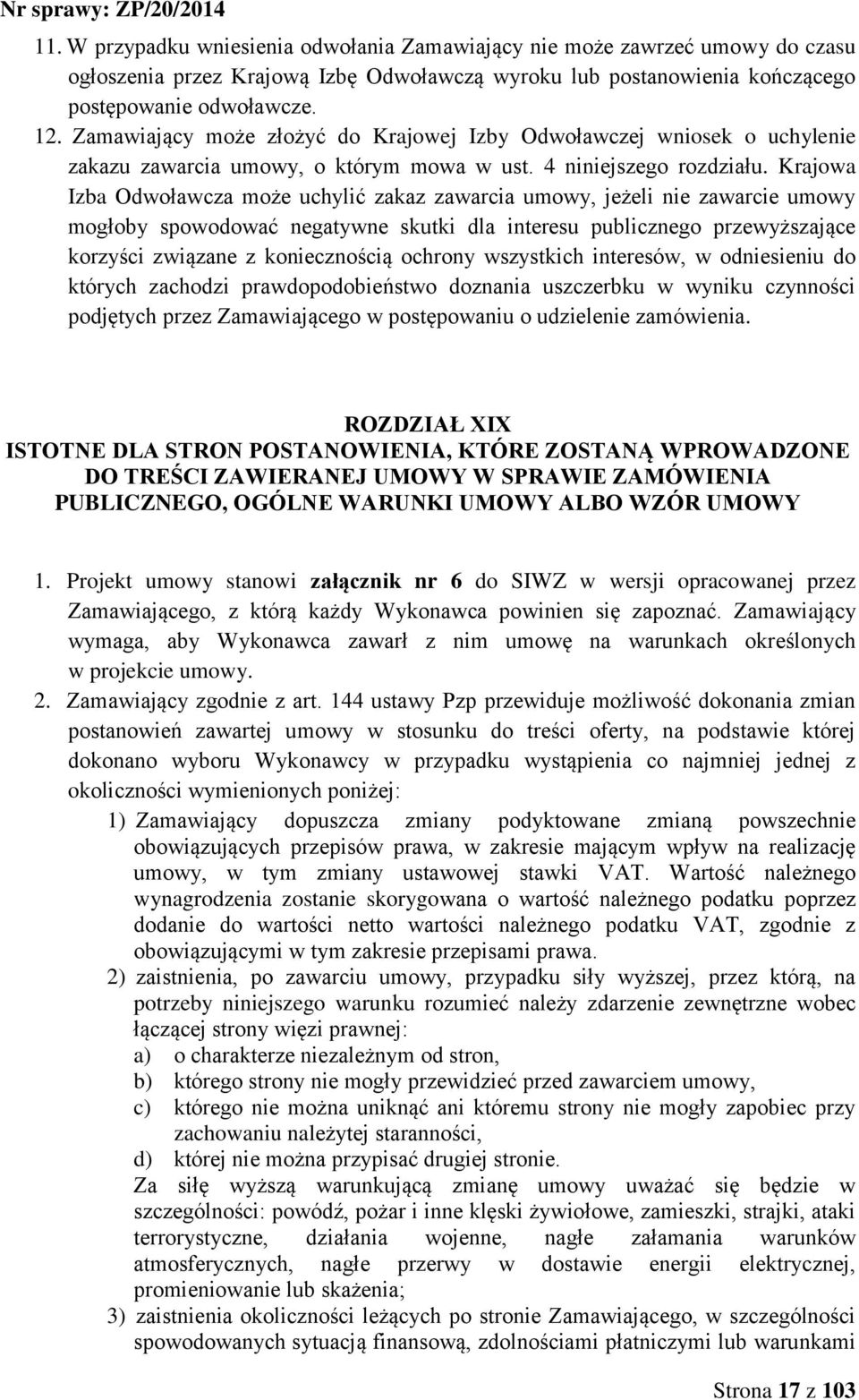 Krajowa Izba Odwoławcza może uchylić zakaz zawarcia umowy, jeżeli nie zawarcie umowy mogłoby spowodować negatywne skutki dla interesu publicznego przewyższające korzyści związane z koniecznością