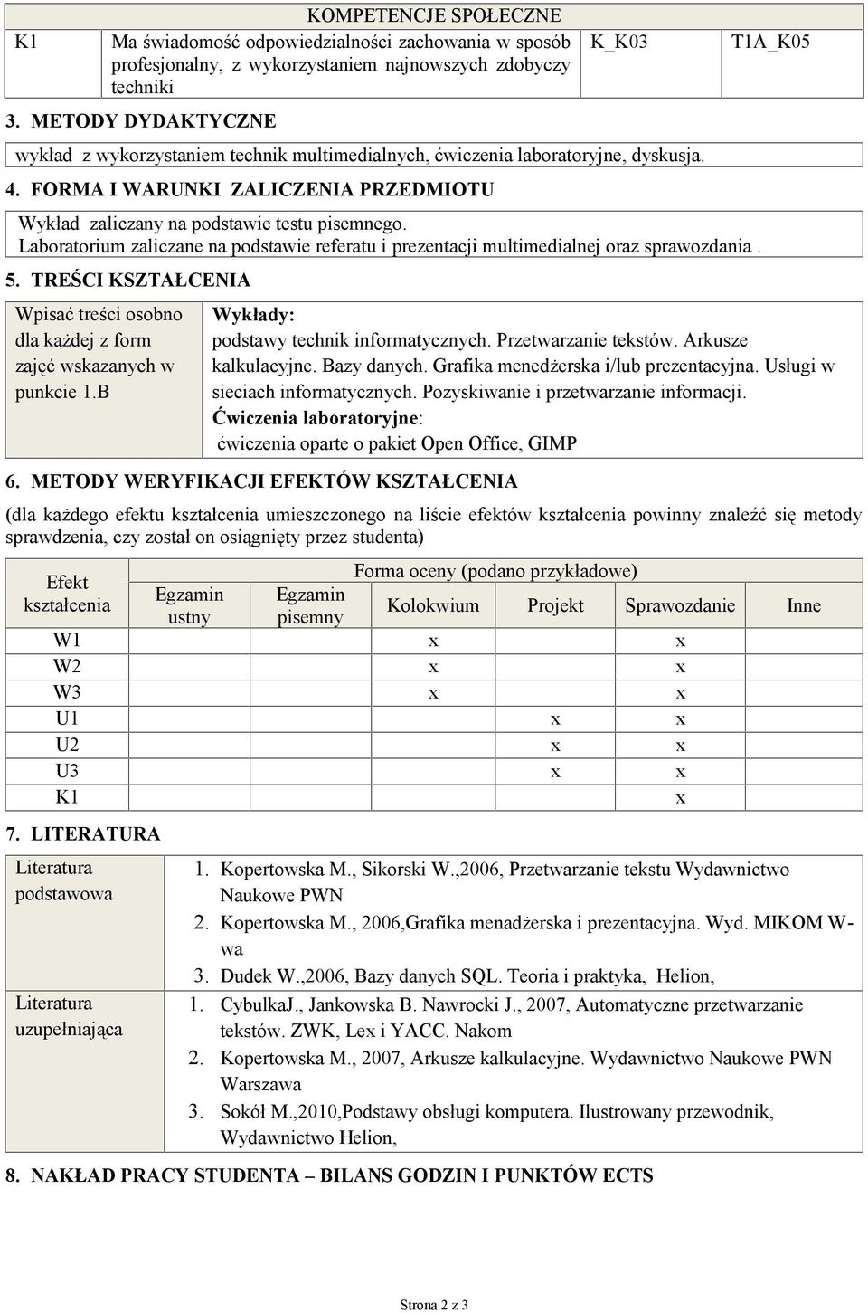 Laboratorium zaliczane na podstawie referatu i prezentacji multimedialnej oraz sprawozdania. 5. TREŚCI KSZTAŁCENIA Wpisać treści osobno dla każdej z form zajęć wskazanych w punkcie 1.