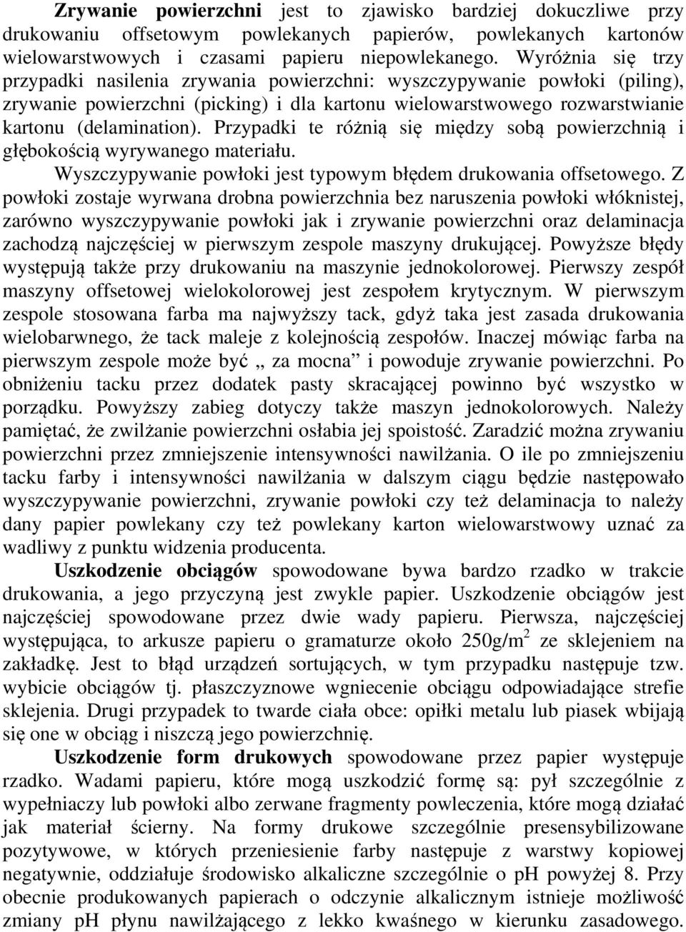 Przypadki te różnią się między sobą powierzchnią i głębokością wyrywanego materiału. Wyszczypywanie powłoki jest typowym błędem drukowania offsetowego.