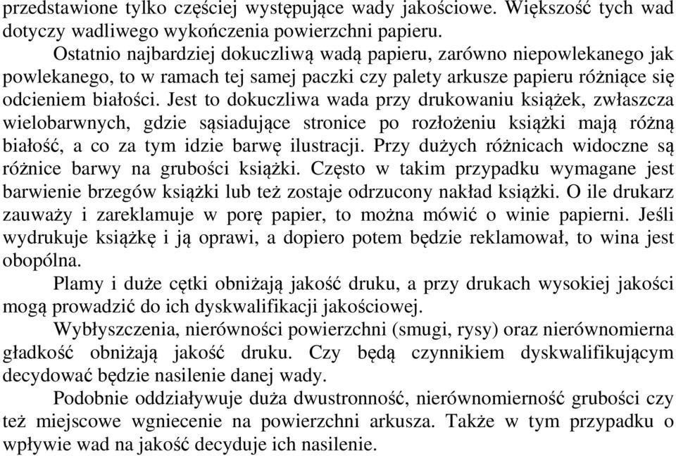 Jest to dokuczliwa wada przy drukowaniu książek, zwłaszcza wielobarwnych, gdzie sąsiadujące stronice po rozłożeniu książki mają różną białość, a co za tym idzie barwę ilustracji.