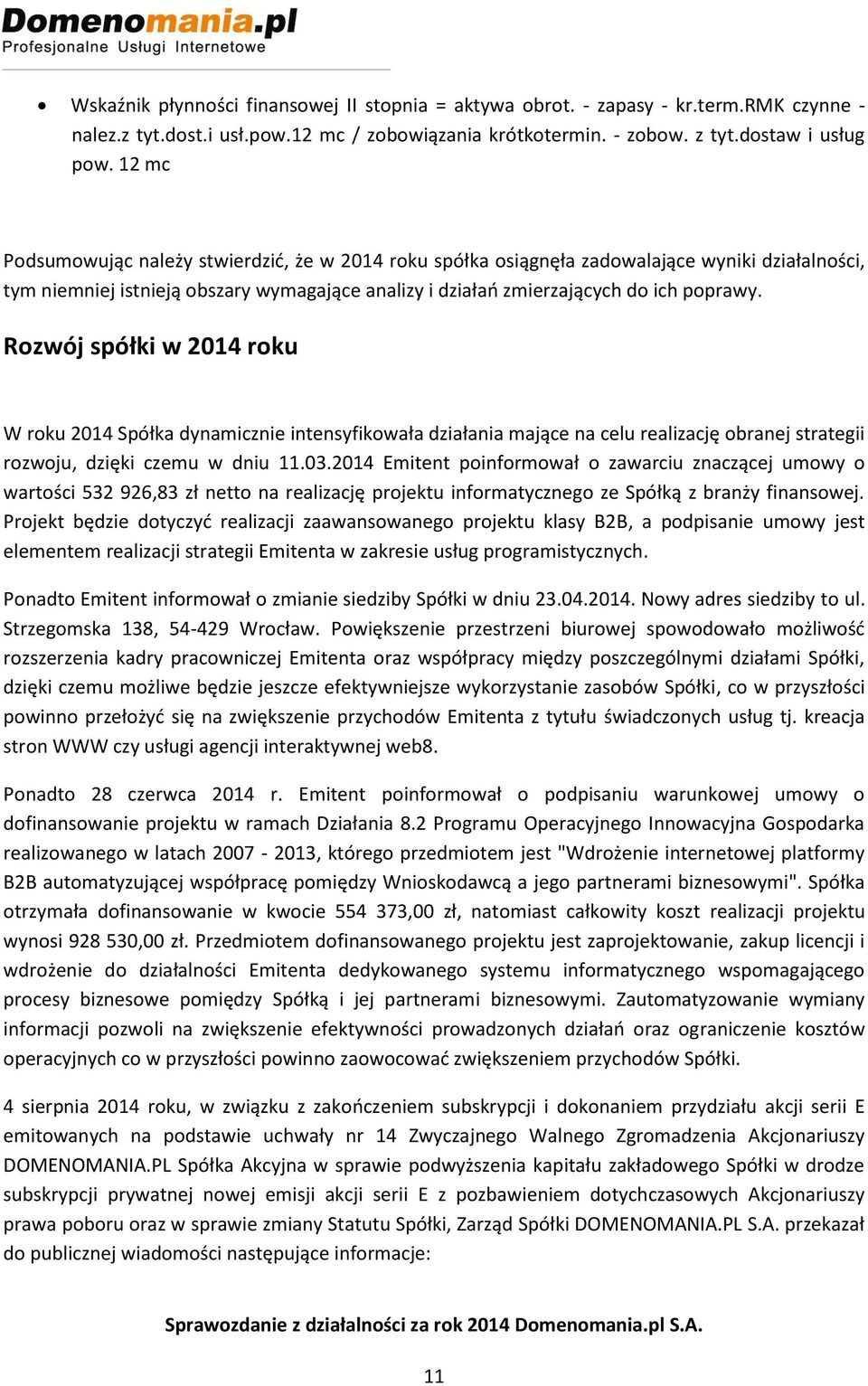 Rozwój spółki w 2014 roku W roku 2014 Spółka dynamicznie intensyfikowała działania mające na celu realizację obranej strategii rozwoju, dzięki czemu w dniu 11.03.