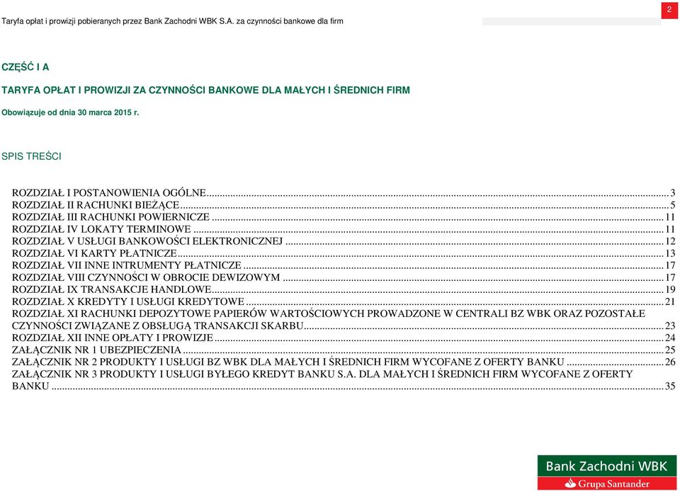 .. 3 ROZDZIAŁ II RACHUNKI BIEŻĄCE... 5 ROZDZIAŁ III RACHUNKI POWIERNICZE... 11 ROZDZIAŁ IV LOKATY TERMINOWE... 11 ROZDZIAŁ V USŁUGI BANKOWOŚCI ELEKTRONICZNEJ... 12 ROZDZIAŁ VI KARTY PŁATNICZE.