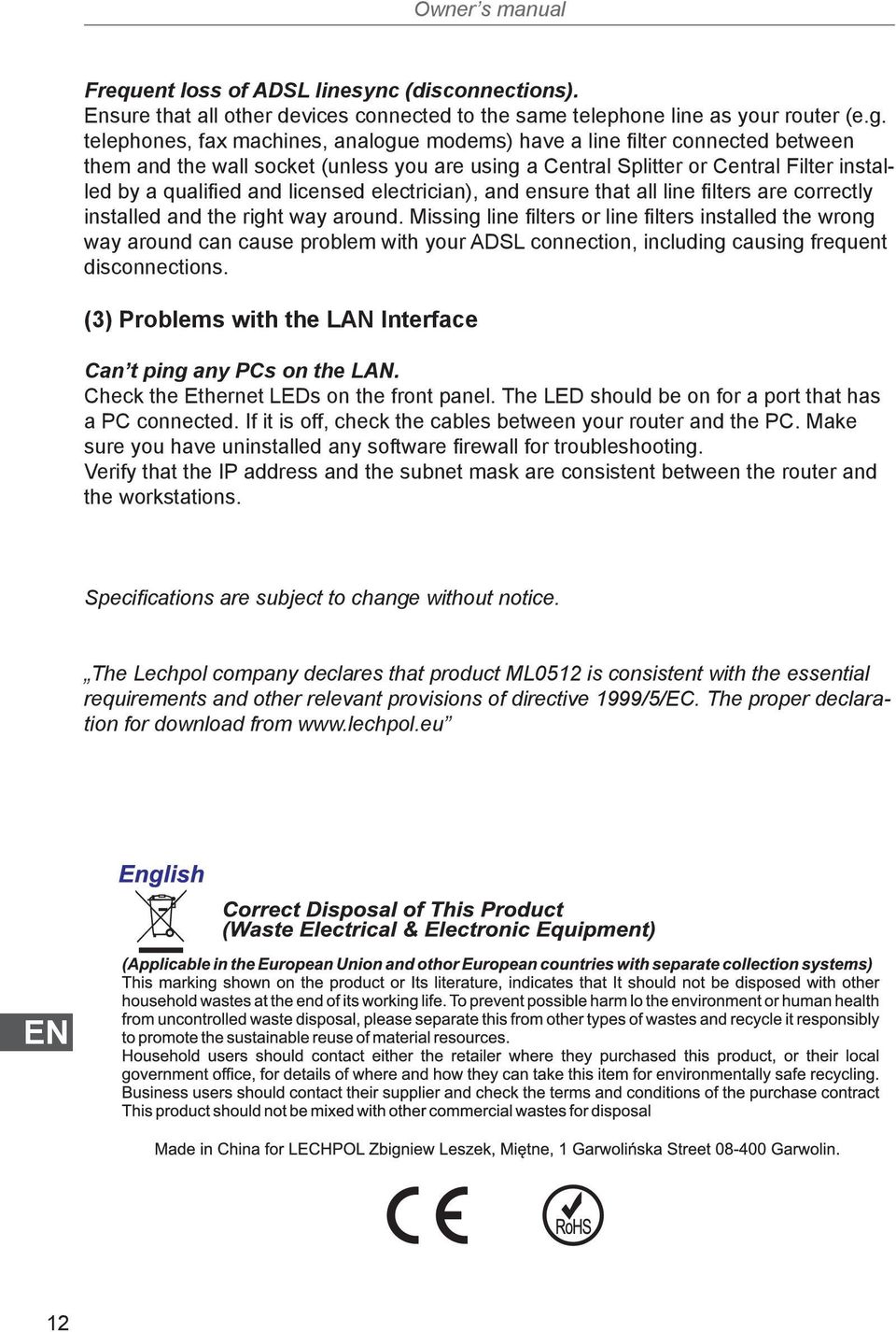 licensed electrician), and ensure that all line filters are correctly installed and the right way around.