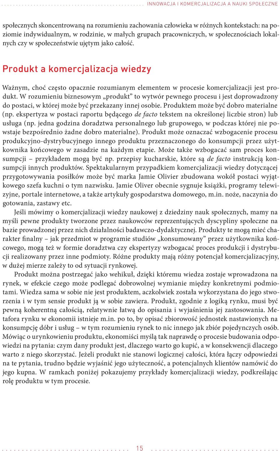 Produkt a komercjalizacja wiedzy Ważnym, choć często opacznie rozumianym elementem w procesie komercjalizacji jest produkt.