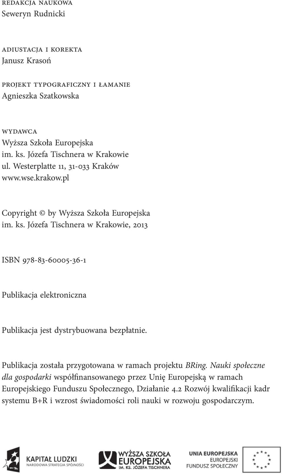 Józefa Tischnera w Krakowie, 2013 ISBN 978-83-60005-36-1 Publikacja elektroniczna Publikacja jest dystrybuowana bezpłatnie.