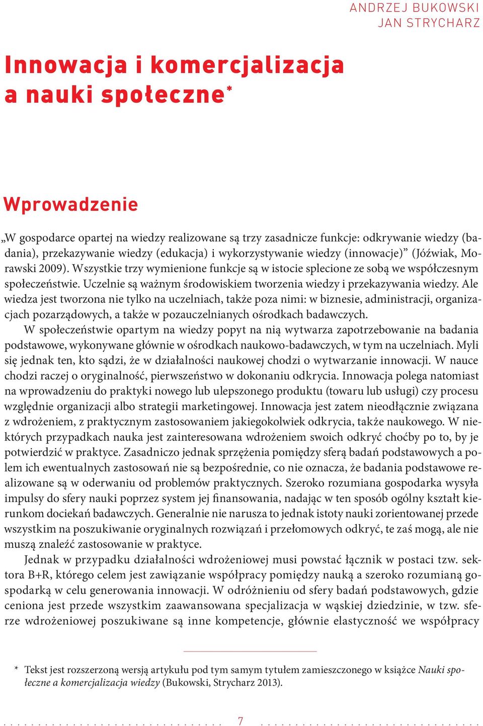 Uczelnie są ważnym środowiskiem tworzenia wiedzy i przekazywania wiedzy.