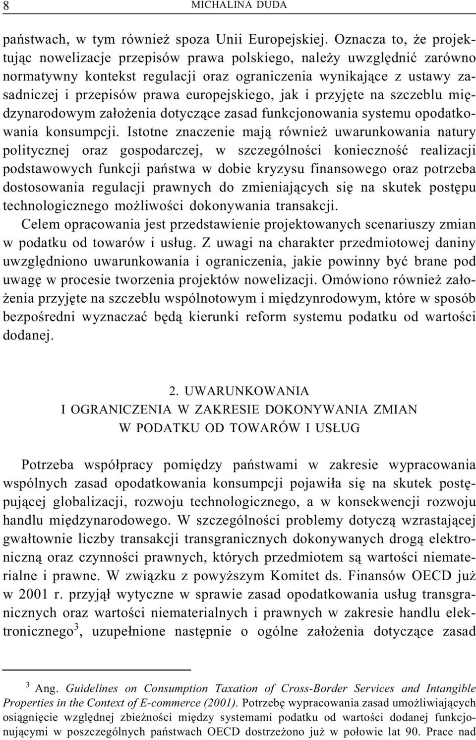 europejskiego, jak i przyjęte na szczeblu międzynarodowym założenia dotyczące zasad funkcjonowania systemu opodatkowania konsumpcji.