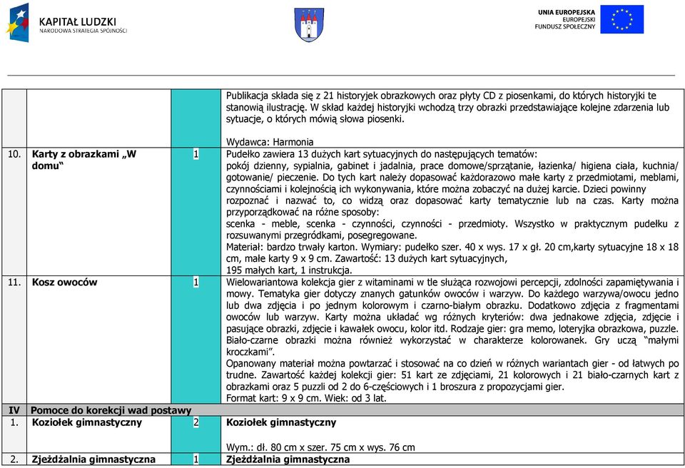 Karty z obrazkami W domu 1 Pudełko zawiera 13 dużych kart sytuacyjnych do następujących tematów: pokój dzienny, sypialnia, gabinet i jadalnia, prace domowe/sprzątanie, łazienka/ higiena ciała,