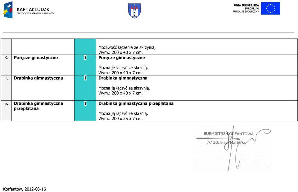 Drabinka gimnastyczna 1 Drabinka gimnastyczna Można ją łączyć ze skrzynią. 5.