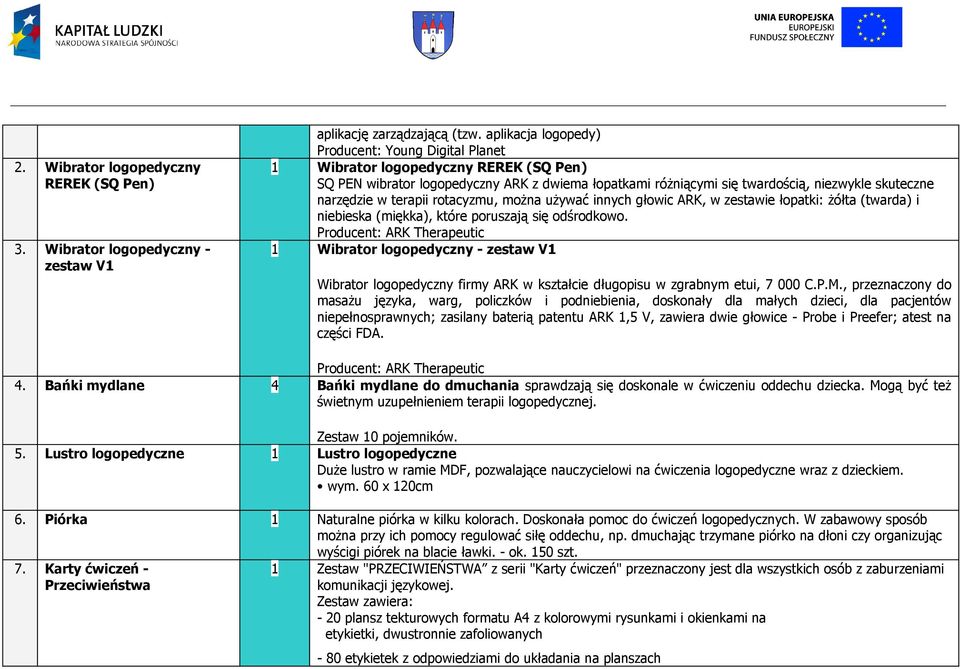 w terapii rotacyzmu, można używać innych głowic ARK, w zestawie łopatki: żółta (twarda) i niebieska (miękka), które poruszają się odśrodkowo.