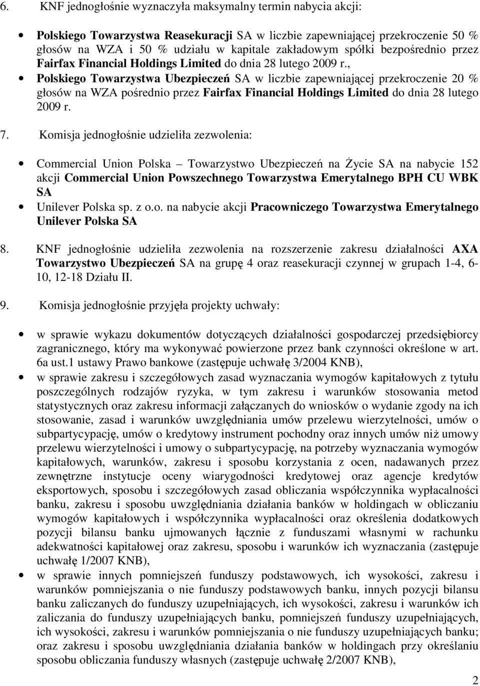 , Polskiego Towarzystwa Ubezpieczeń SA w liczbie zapewniającej przekroczenie 20 % głosów na WZA pośrednio przez Fairfax Financial Holdings Limited do dnia 28 lutego 2009 r. 7.