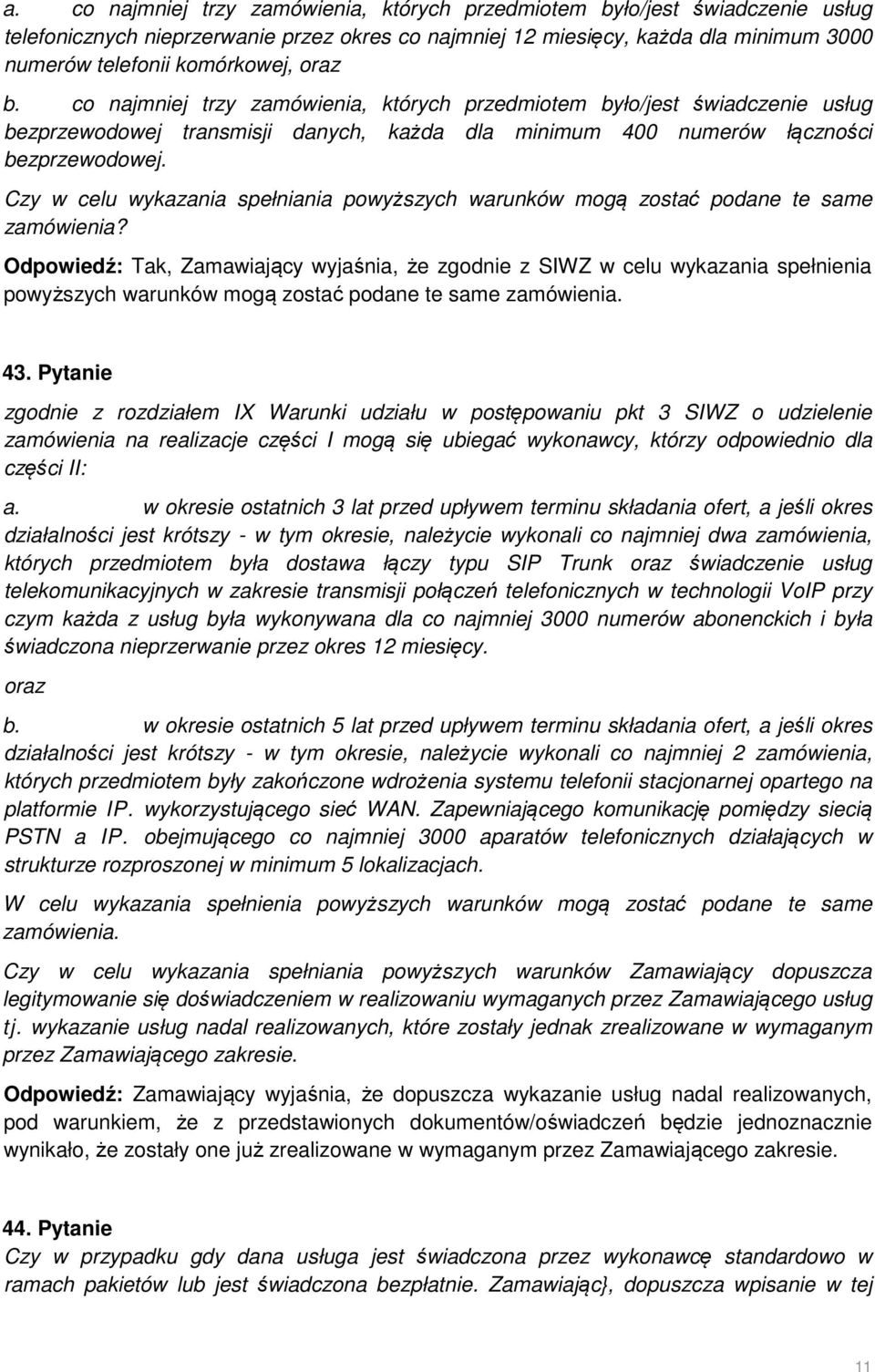 Czy w celu wykazania spełniania powyższych warunków mogą zostać podane te same zamówienia?