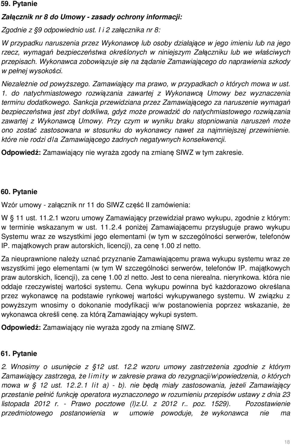 przepisach. Wykonawca zobowiązuje się na żądanie Zamawiającego do naprawienia szkody w pełnej wysokości. Niezależnie od powyższego. Zamawiający ma prawo, w przypadkach o których mowa w ust. 1.