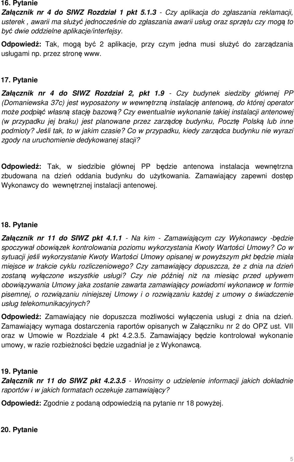 9 - Czy budynek siedziby głównej PP (Domaniewska 37c) jest wyposażony w wewnętrzną instalację antenową, do której operator może podpiąć własną stację bazową?