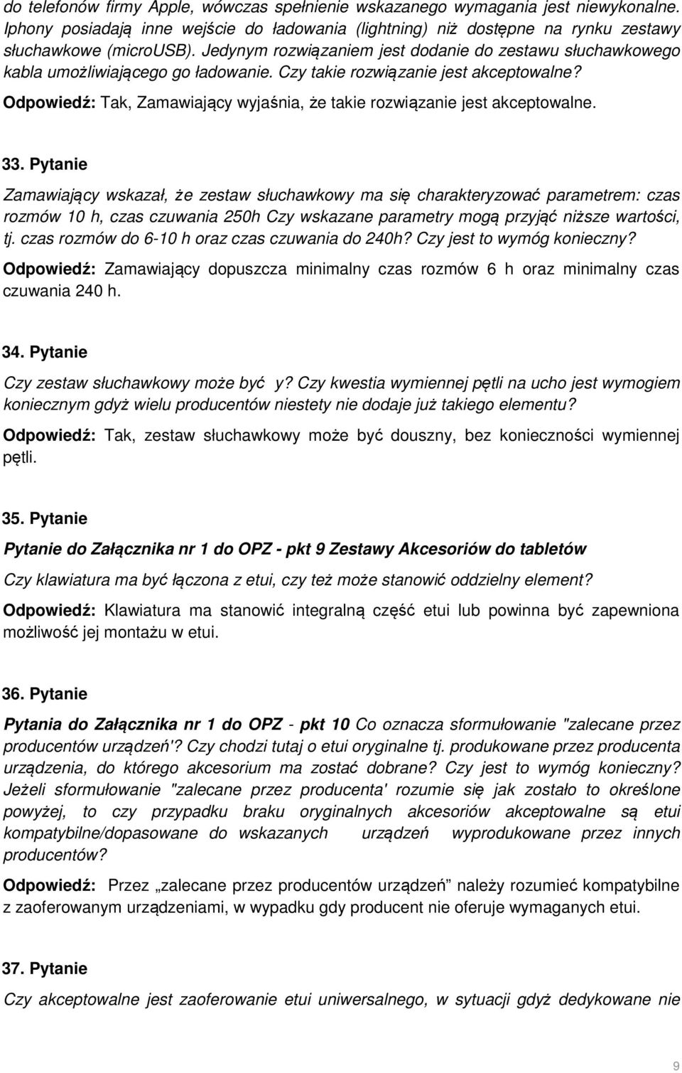 Odpowiedź: Tak, Zamawiający wyjaśnia, że takie rozwiązanie jest akceptowalne. 33.