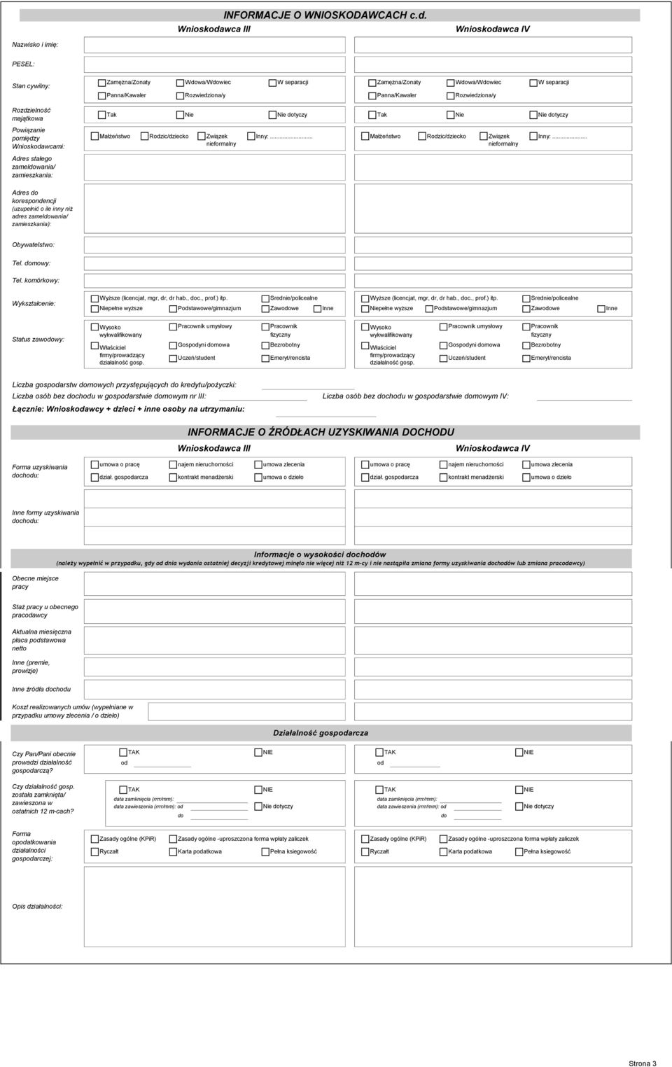 Zamężna/Żonaty Wwa/Wwiec W separacji Panna/Kawaler Rozwiedziona/y Panna/Kawaler Rozwiedziona/y Tak Nie Nie tyczy Tak Nie Nie tyczy Małżeństwo Rzic/dziecko Związek Inny:.