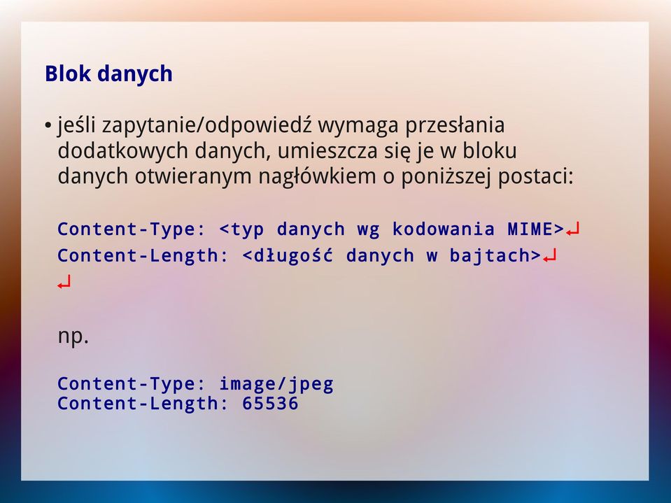 poniższej postaci: Content-Type: <typ danych wg kodowania MIME>