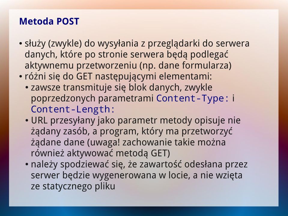 Content-Length: URL przesyłany jako parametr metody opisuje nie żądany zasób, a program, który ma przetworzyć żądane dane (uwaga!