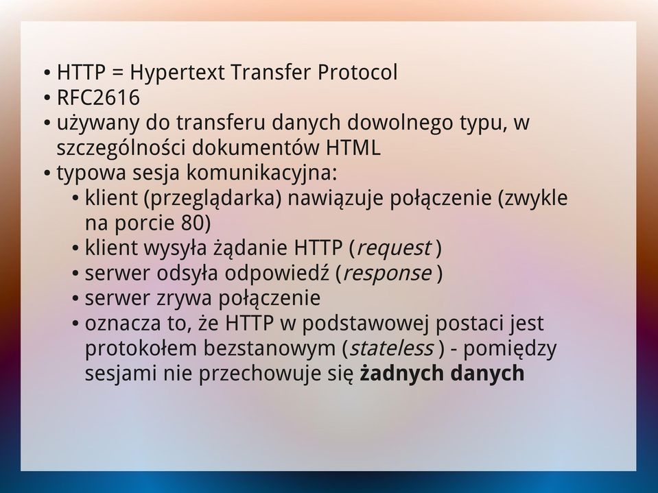 klient wysyła żądanie HTTP (request ) serwer odsyła odpowiedź (response ) serwer zrywa połączenie oznacza to,