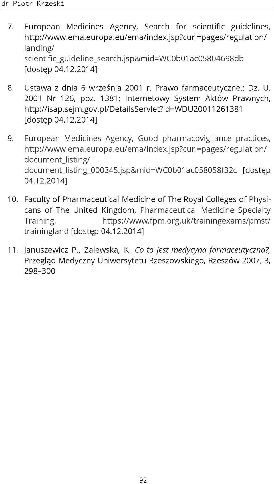 pl/detailsservlet?id=wdu20011261381 [dostęp 04.12.2014] 9. European Medicines Agency, Good pharmacovigilance practices, http://www.ema.europa.eu/ema/index.jsp?