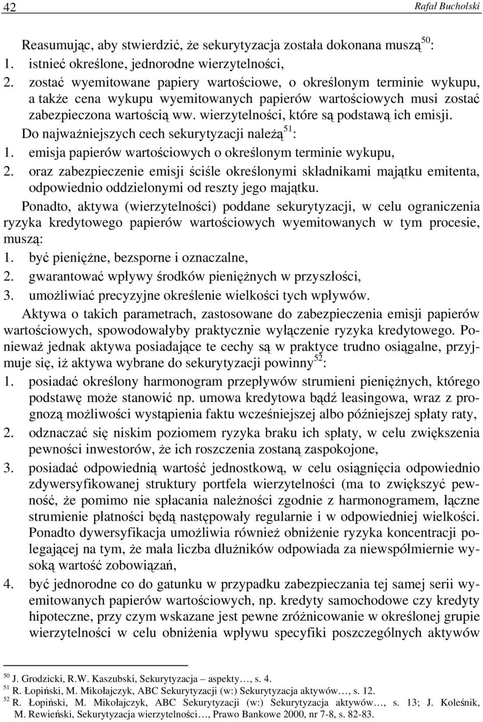 wierzytelności, które są podstawą ich emisji. Do najważniejszych cech sekurytyzacji należą 51 : 1. emisja papierów wartościowych o określonym terminie wykupu, 2.