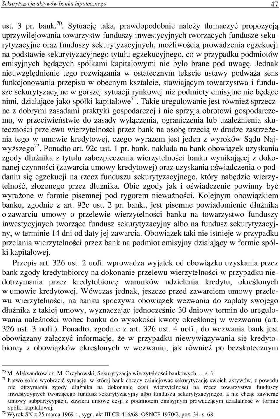 prowadzenia egzekucji na podstawie sekurytyzacyjnego tytułu egzekucyjnego, co w przypadku podmiotów emisyjnych będących spółkami kapitałowymi nie było brane pod uwagę.