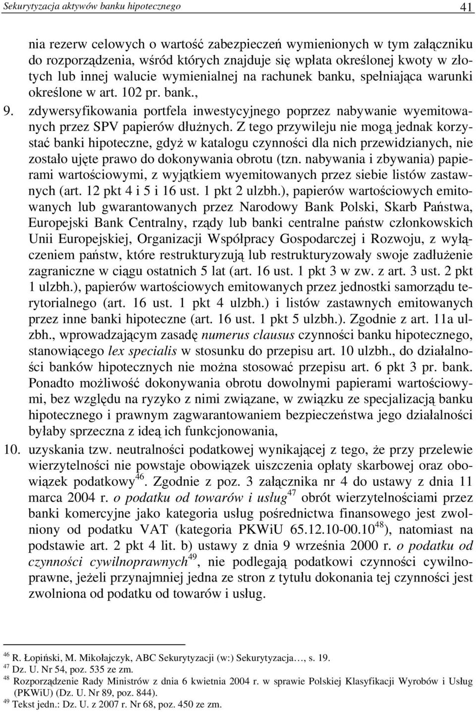 zdywersyfikowania portfela inwestycyjnego poprzez nabywanie wyemitowanych przez SPV papierów dłużnych.