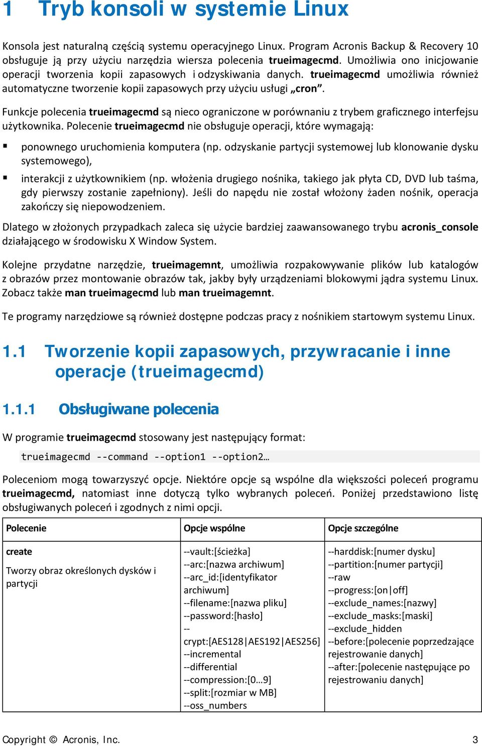 Funkcje polecenia trueimagecmd są nieco ograniczone w porównaniu z trybem graficznego interfejsu użytkownika.