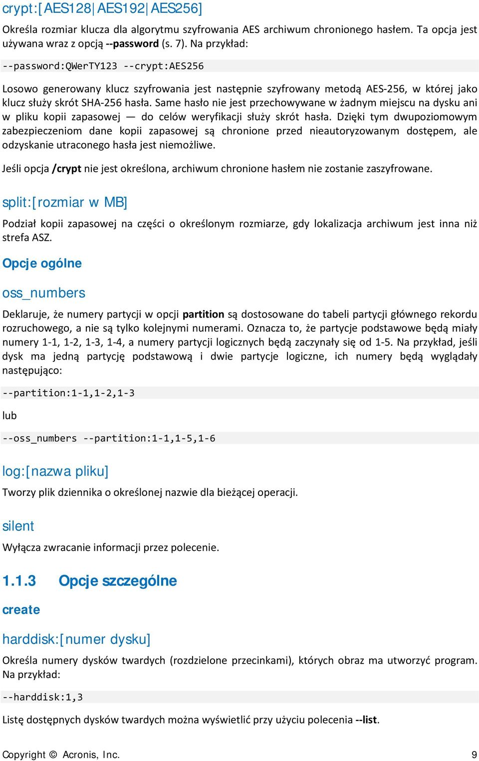 Same hasło nie jest przechowywane w żadnym miejscu na dysku ani w pliku kopii zapasowej do celów weryfikacji służy skrót hasła.