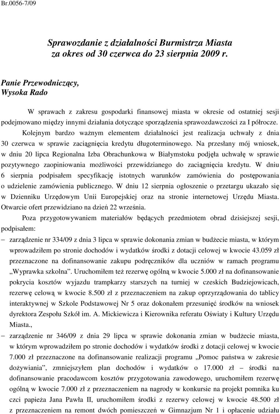 półrocze. Kolejnym bardzo waŝnym elementem działalności jest realizacja uchwały z dnia 30 czerwca w sprawie zaciągnięcia kredytu długoterminowego.